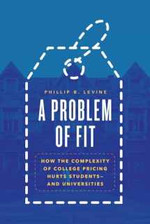 9780226818559-0226818551-A Problem of Fit: How the Complexity of College Pricing Hurts Students—and Universities
