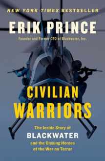 9781591847458-1591847451-Civilian Warriors: The Inside Story of Blackwater and the Unsung Heroes of the War on Terror