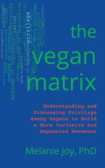 9781590566176-1590566173-The Vegan Matrix: Understanding and Discussing Privilege Among Vegans to Build a More Inclusive and Empowered Movement