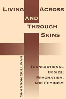 9780253214409-0253214408-Living Across and Through Skins: Transactional Bodies, Pragmatism, and