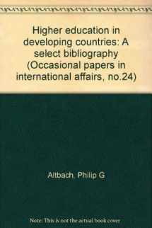 9780876740194-0876740190-Higher education in developing countries: a select bibliography, (Occasional papers in international affairs, no. 24)