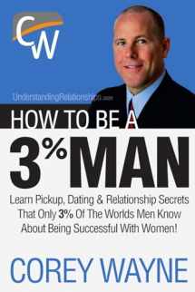 9781411673366-1411673360-How to Be a 3% Man, Winning the Heart of the Woman of Your Dreams