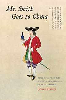 9780300236088-0300236085-Mr. Smith Goes to China: Three Scots in the Making of Britain’s Global Empire