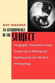 9780520225879-0520225872-An Anthropology of the Subject: Holographic Worldview in New Guinea and Its Meaning and Significance for the World of Anthropology