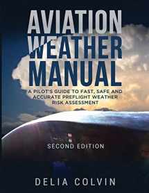 9780578433851-0578433850-The Aviation Weather Manual: A Pilot's Guide to Fast and Accurate Preflight Weather Risk Assessment