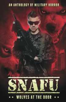 9781925623994-1925623998-SNAFU: Wolves at the Door: An Anthology of Military Horror