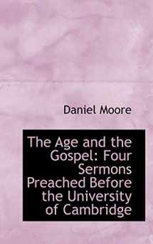 9780554917573-0554917572-The Age and the Gospel: Four Sermons Preached Before the University of Cambridge