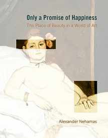 9780691177601-0691177600-Only a Promise of Happiness: The Place of Beauty in a World of Art