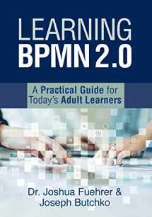 9781947480339-1947480332-Learning BPMN 2.0: A Practical Guide for Today's Adult Learners