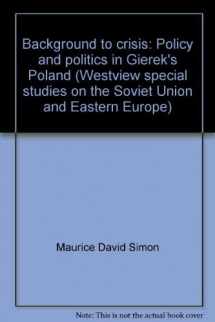9780891583936-0891583939-Background To Crisis: Policy And Politics In Gierek's Poland