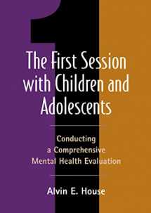 9781572307506-1572307501-The First Session with Children and Adolescents: Conducting a Comprehensive Mental Health Evaluation