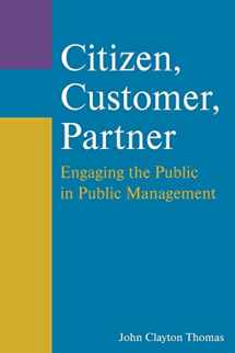 9780765627216-0765627213-Citizen, Customer, Partner: Engaging the Public in Public Management