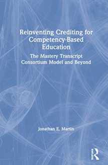 9781138609211-1138609218-Reinventing Crediting for Competency-Based Education: The Mastery Transcript Consortium Model and Beyond