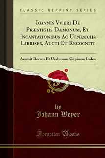 9780282619916-0282619917-Ioannis Vvieri De Præstigiis Dæmonum, Et Incantationibus Ac Uenesicijs Librisex, Aucti Et Recogniti: Accesit Rerum Et Uerborum Copiosus Index (Classic Reprint)
