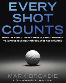 9781592407507-1592407501-Every Shot Counts: Using the Revolutionary Strokes Gained Approach to Improve Your Golf Performance and Strategy