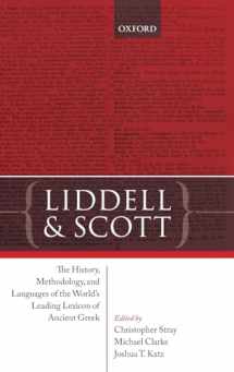 9780198810803-0198810806-Liddell and Scott: The History, Methodology, and Languages of the World's Leading Lexicon of Ancient Greek