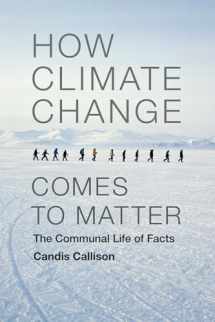 9780822357872-0822357879-How Climate Change Comes to Matter: The Communal Life of Facts (Experimental Futures)