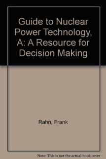 9780894646522-0894646524-A Guide to Nuclear Power Technology: A Resource for Decision Making