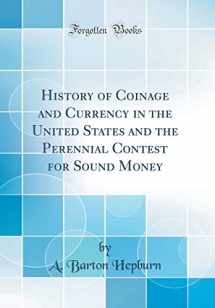 9781528084208-1528084209-History of Coinage and Currency in the United States and the Perennial Contest for Sound Money (Classic Reprint)