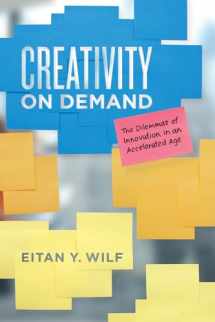 9780226606972-022660697X-Creativity on Demand: The Dilemmas of Innovation in an Accelerated Age