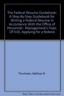 9780964702509-0964702509-The Federal Resume Guidebook: A Step-By-Step Guidebook for Writing a Federal Resume in Accordance With the Office of Personnel : Management's Flyer, Of-510, "Applying for a federal