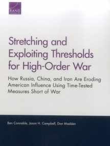 9780833090447-0833090445-Stretching and Exploiting Thresholds for High-Order War: How Russia, China, and Iran Are Eroding American Influence Using Time-Tested Measures Short of War