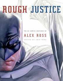 9780307378781-0307378780-Rough Justice: The DC Comics Sketches of Alex Ross (Pantheon Graphic Library)