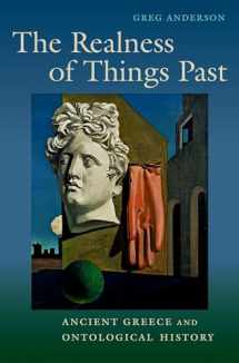 9780190886646-0190886641-The Realness of Things Past: Ancient Greece and Ontological History