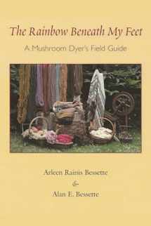 9780815606802-081560680X-The Rainbow Beneath My Feet: A Mushroom Dyer's Field Guide