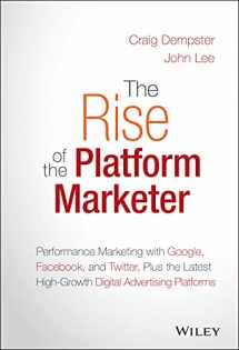 9781119059721-1119059720-The Rise of the Platform Marketer: Performance Marketing with Google, Facebook, and Twitter, Plus the Latest High-Growth Digital Advertising Platforms