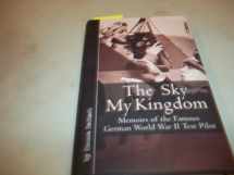 9781932033977-1932033971-The Sky My Kingdom: Memoirs of the Famous German World War II Test Pilot (Vintage Aviation Series)