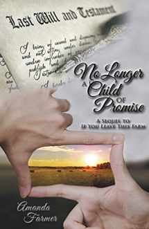 9781480820869-1480820865-No Longer a Child of Promise: A Sequel to If You Leave This Farm