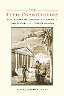 9780190692551-0190692553-The Civic Constitution: Civic Visions and Struggles in the Path toward Constitutional Democracy