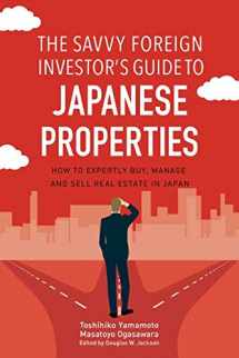 9781790145416-1790145414-The Savvy Foreign Investor’s Guide to Japanese Properties: How to Expertly Buy, Manage and Sell Real Estate in Japan