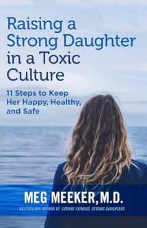 9781684511952-168451195X-Raising a Strong Daughter in a Toxic Culture: 11 Steps to Keep Her Happy, Healthy, and Safe