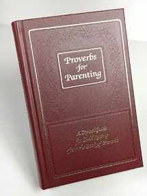 9780961860837-0961860839-Proverbs for Parenting: A Topical Guide for Child Raising from the Book of Proverbs/King James Version