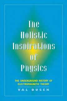 9780813526355-0813526353-The Holistic Inspiration of Physics: The Underground History of Electromagnetic Theory