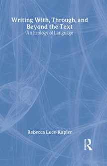 9780805846096-0805846093-Writing With, Through, and Beyond the Text: An Ecology of Language