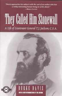 9781580800297-1580800297-They Called Him Stonewall: A Life of Lieutenant General T.J. Jackson, C.S.A.