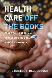 9780520305625-0520305620-Health Care Off the Books: Poverty, Illness, and Strategies for Survival in Urban America