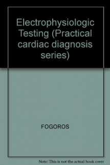9780865421240-0865421242-Electrophysiologic Testing (Practical Cardiac Diagnosis, Vol 1)