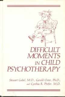 9780306429712-0306429713-Difficult Moments in Child Psychotherapy