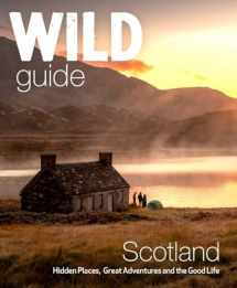 9781910636350-1910636355-Wild Guide Scotland: Second Edition: Hidden Places, Great Adventures and the Good Life