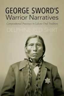 9780803284395-080328439X-George Sword's Warrior Narratives: Compositional Processes in Lakota Oral Tradition