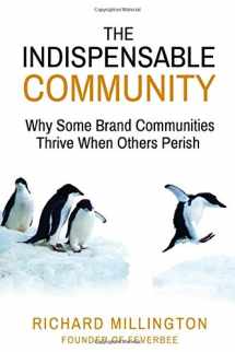9781947635104-1947635107-The Indispensable Community: Why Some Brand Communities Thrive When Others Perish