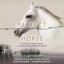 9780735285064-0735285063-The Perfect Horse: The Daring U.S. Mission to Rescue the Priceless Stallions Kidnapped by the Nazis
