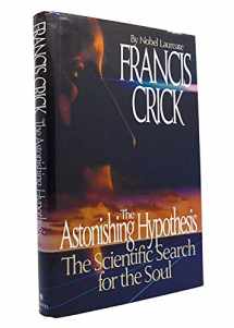 9780684194318-0684194317-The Astonishing Hypothesis: The Scientific Search for the Soul