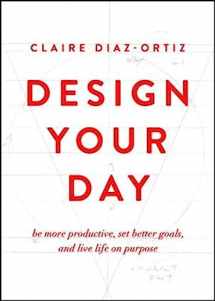 9780802412942-0802412947-Design Your Day: Be More Productive, Set Better Goals, and Live Life On Purpose