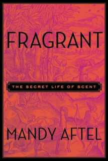 9781594631412-1594631417-Fragrant: The Secret Life of Scent