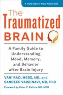 9781421417950-1421417952-The Traumatized Brain: A Family Guide to Understanding Mood, Memory, and Behavior after Brain Injury (A Johns Hopkins Press Health Book)